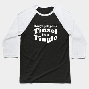 don't get your tinsel in a tingle Baseball T-Shirt
